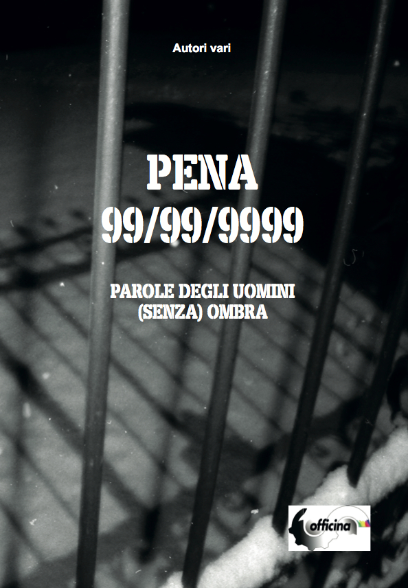 “PENA 99/99/9999”, i detenuti raccontano